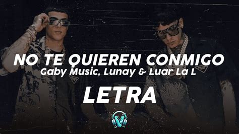 No Te Quieren Conmigo Letra Lyrics Gaby Music Lunay Luar La L Youtube