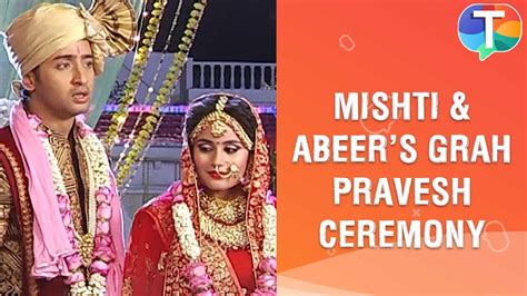 Watch Mishti And Abeer S Grah Pravesh Ceremony Yeh Rishtey Hain