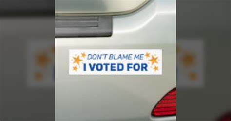 Dont Blame Me I Voted For Companion Bumper Sticker
