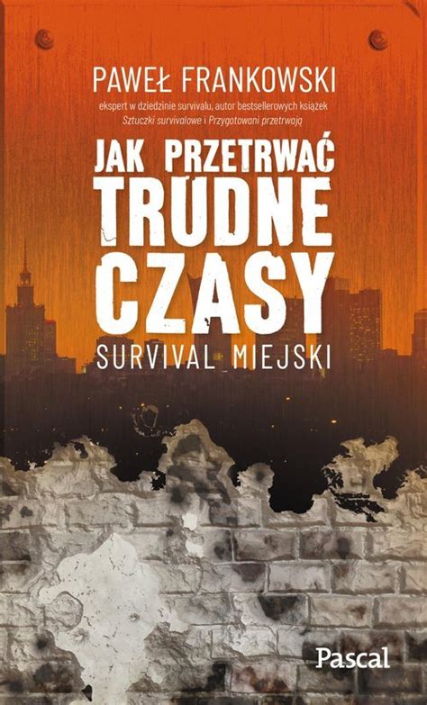 Jak Przetrwa Trudne Czasy Survival Miejski Ksi Ka Ksi Garnia