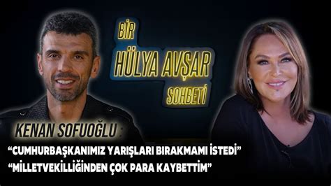 Bir Hülya Avşar Sohbeti Kenan Sofuoğlu Milletvekilliğinden Çok Para