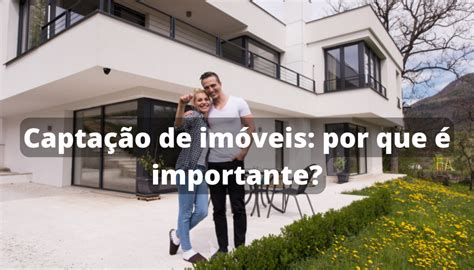 Captação de Imóveis Por Que É Importante Imóvel Guide