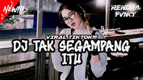 Dj Viral Tiktok Dj Tak Segampang Itu Remix By Rendrafvnky Youtube