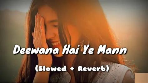 Deewana Hai Ye Man Slowed Reverb Sonu Nigam Alka Yagnik Lofi