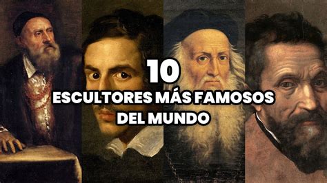 Los Escultores M S Famosos Del Mundo Los Escultores M S