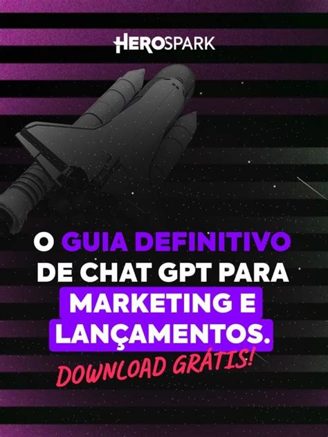 Guia Definitivo ChatGPT para Marketing e Lançamentos HeroSpark Blog