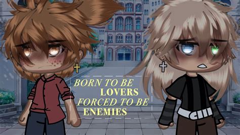 Born To Be Lovers Forced To Be Enemies Bl Glmm Gacha Life Youtube