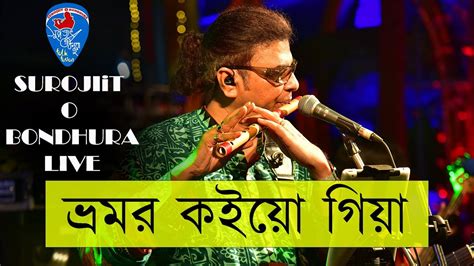 Bhromor Live Surojit Chatterjee Surojiit O Bondhura Youtube