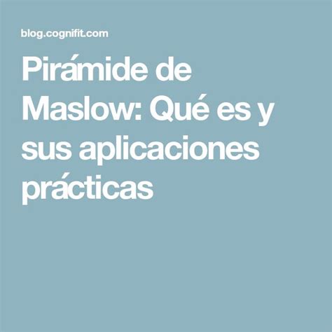 Pirámide De Maslow Qué Es Y Sus Aplicaciones Prácticas