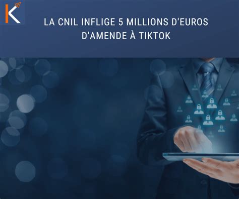 Khazad La CNIL inflige 5 millions d euros d amende à TikTok