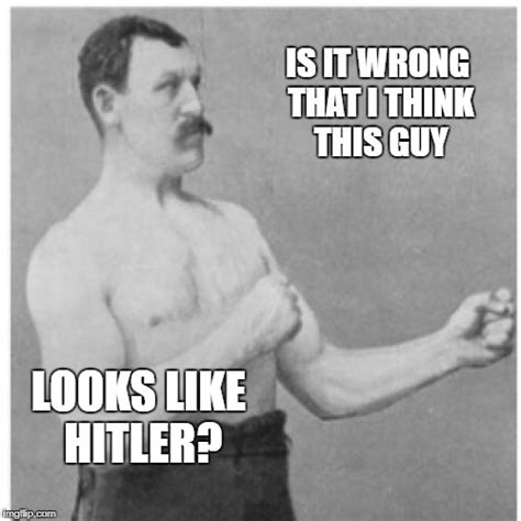 Overly Manly Man Meme Imgflip