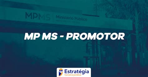 Edital MP MS Promotor publicado 07 vagas e até R 27 3 mil