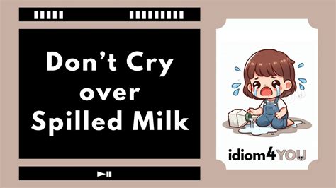 Do Not Cry Over Spilled Milk Idiom Learn English Idioms With Meanings Pictures And Examples