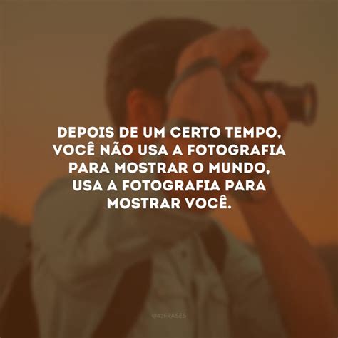 60 Frases De Fotógrafo Para Quem Ama Eternizar Momentos