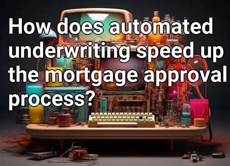 How Does Automated Underwriting Speed Up The Mortgage Approval Process Technologygovcapital