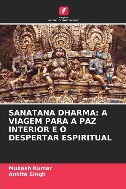 Sanatana Dharma A Viagem Para A Paz Interior E O Despertar Espiritual