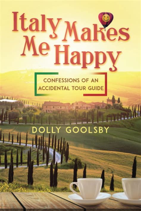 Italy Makes Me Happy Confessions Of An Accidental Tour Guide By Dolly