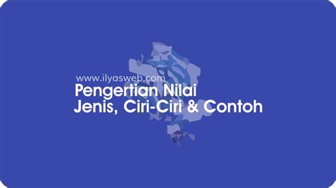 Pengertian Nilai Adalah Jenis Fungsi Ciri Ciri Dan Contohnya Ilyasweb