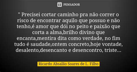 Precisei Cortar Caminho Pra N O Ricardo Absal O Soares De