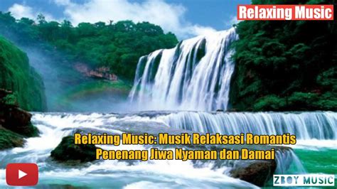 Relaxing Music Musik Relaksasi Romantis Penenang Jiwa Nyaman Dan Damai