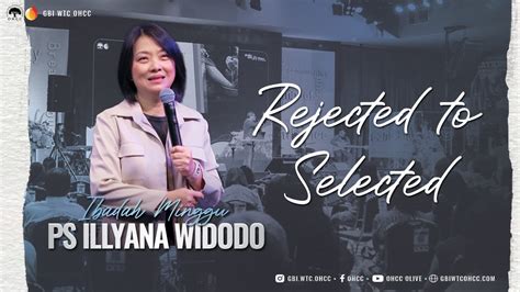 Rejected To Selected Ps Illyana Widodo Ohcc Sunday Service Youtube