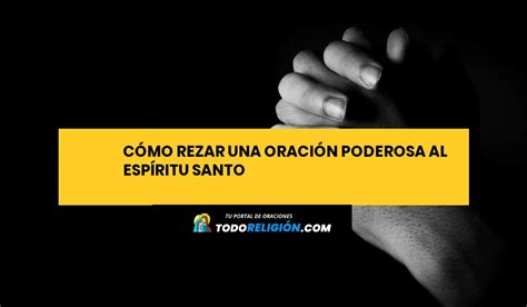 Cómo Rezar una Oración Poderosa al Espíritu Santo todoreligion