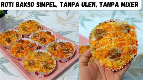 Resep Roti Bakso Simpel Tanpa Ulen Tanpa Mixer Cuman Diaduk Aduk