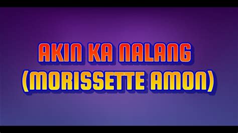 Akin Ka Nalang Morissette Amon Karaoke Minus One Youtube