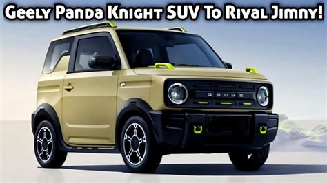 All New Geely Small Suv Panda Knight Revealed To Rival Jimny Geely