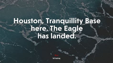 Houston Tranquillity Base Here The Eagle Has Landed Neil Armstrong