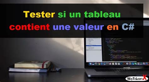 Tester Si Un Tableau Contient Une Valeur En C Waytolearnx