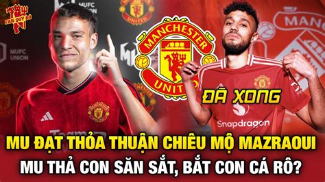 Tin Bóng Đá 29 7 MU CHÍNH THỨC ĐẠT THỎA THUẬN CHIÊU MỘ MAZRAOUI SẴN