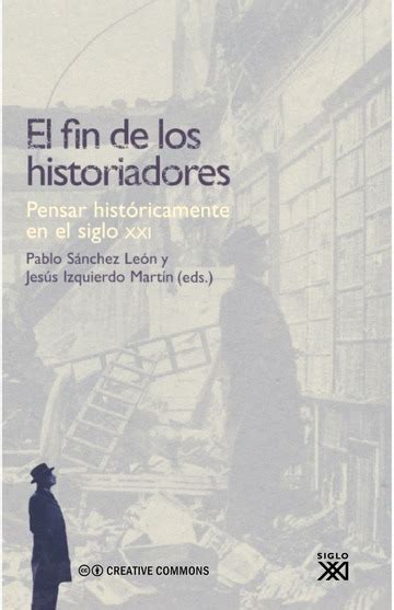 AA VV El Fin De Los Historiadores Pensar Históricamente En El Siglo