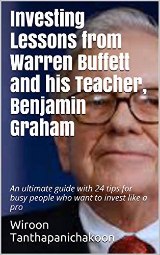 Investing Lessons From Warren Buffett And His Teacher Benjamin Graham