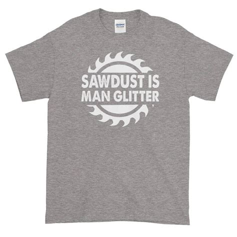 Sawdust Is Man Glitter T Shirt Coworker T Funny T Shirt Etsy