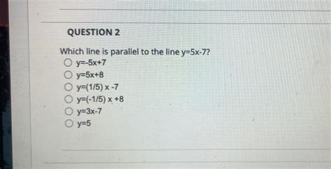 Solved Which line is parallel to the line y=5x−7? y=−5x+7 | Chegg.com