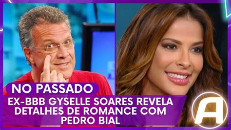 Ex Bbb Gyselle Soares Revela Detalhes De Romance Pedro Bial