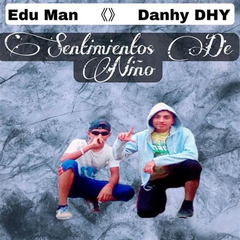 Sentimientos De Niño Single by Edu Man Danhy DHY Spotify