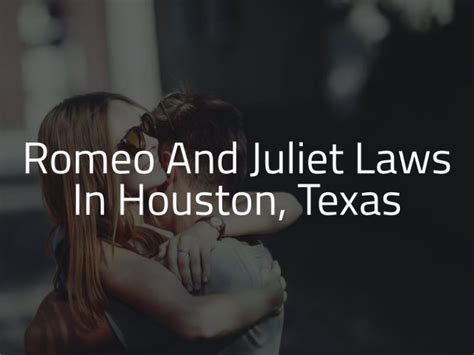 What Is The Romeo And Juliet Law In Texas 2024