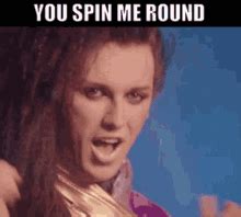 You Spin Me Right Round GIFs | Tenor