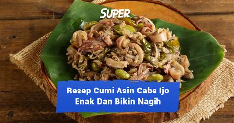 Resep Cumi Asin Cabe Ijo Pedas Enak Dan Bikin Nagih