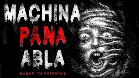 Machina Pana Abla Creepypasta Opowiadanie Grozy Lektor Pl Youtube