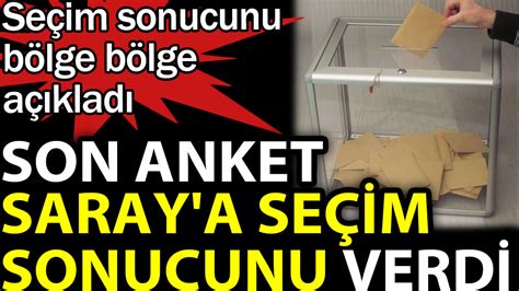 Son anket Saray a seçim sonucunu verdi Seçim sonucunu bölge bölge açıkladı