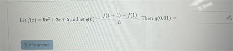 Solved Let F X 5x2 2x 5 ﻿and Let Q H F 1 H F 1 H ﻿then