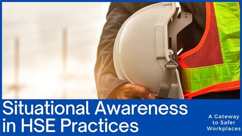 Importance Of Situational Awareness In HSE Practices Your Gateway To