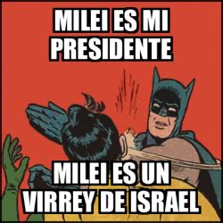 Meme Batman Slaps Robin Milei Es Mi Presidente Milei Es Un Virrey De