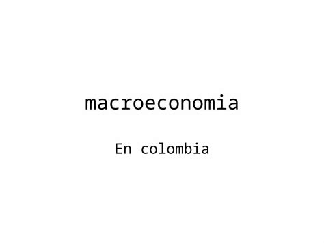 Ppt Macroeconomia En Colombia Macroeconom A Macroeconom A A Temas