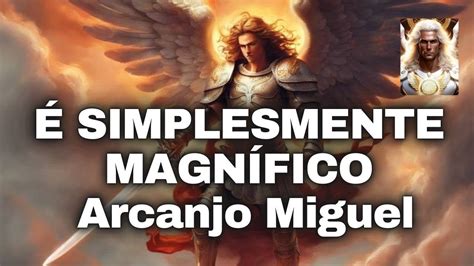 É SIMPLESMENTE MAGNÍFICO por Arcanjo Miguel YouTube