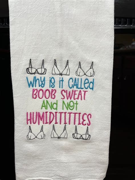 Why Is It Called Boob Sweat And Not Humidititties Embroidered Flour