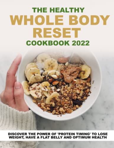 The Healthy Whole Body Reset Cookbook Discover The Power Of Protein Timing To Lose Weight